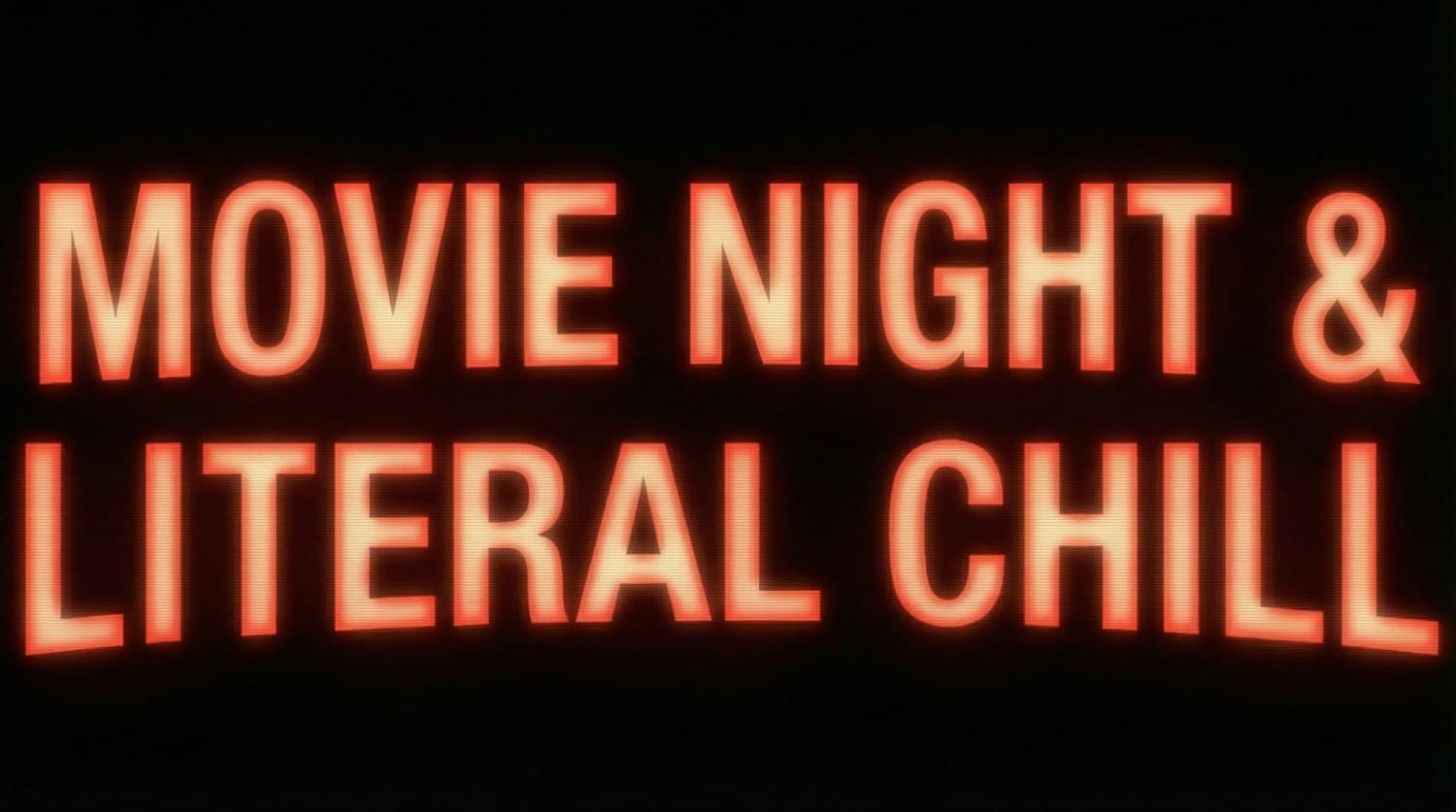 Movie Night & Literal Chill
