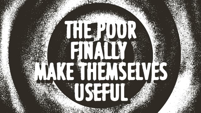 1. the poor finally make themselves useful