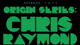2. CHAPTER 1 - Raymond TOYS - ORIGIN SERIES - CHRIS RAYMOND