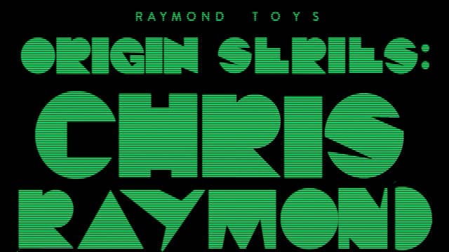 2. CHAPTER 1 - Raymond TOYS - ORIGIN SERIES - CHRIS RAYMOND