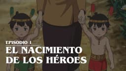 1. EL NACIMIENTO DE LOS HÉROES
